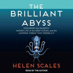 The Brilliant Abyss, Helen Scales