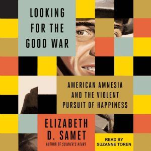 Looking for the Good War, Elizabeth D. Samet