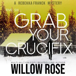 Five, Six ... Grab your Crucifix, Willow Rose