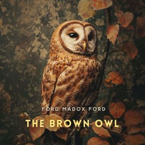 The Brown Owl, Ford Madox Ford
