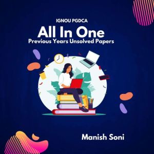 IGNOU PGDCA All in One Previous Years..., Manish Soni