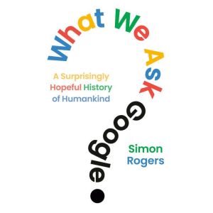 What We Ask Google, Simon Rogers