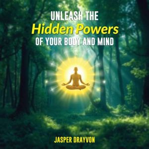 Unleash the Hidden Powers of Your Body and Mind: "Unlock your full potential! Dive into dynamic audio lessons to elevate your