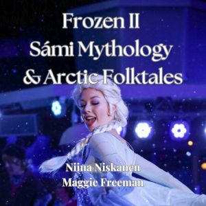 Frozen II Sami Mythology & Arctic Folktales