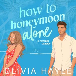 How to Honeymoon Alone, Olivia Hayle