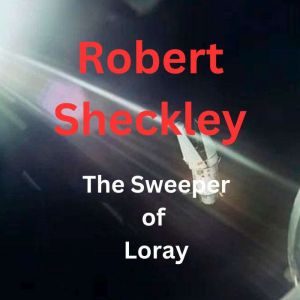 The Sweeper of Loray, Robert Sheckley