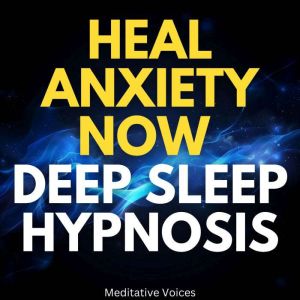Heal Anxiety Now Deep Sleep Hypnosis
