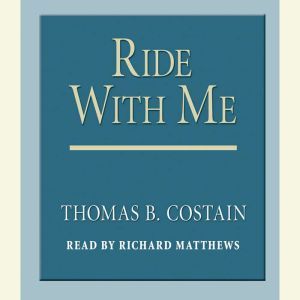 Ride With Me, Thomas B. Costain