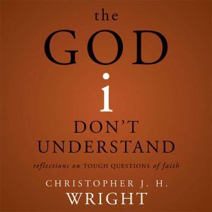 The God I Dont Understand, Christopher J. H. Wright