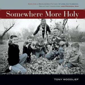 Somewhere More Holy, Tony Woodlief