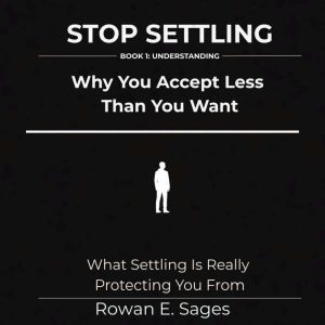 Stop Settling Why You Accept Less Th..., Rowan E. Sages