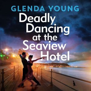 Deadly Dancing at the Seaview Hotel: A Helen Dexter mystery 4