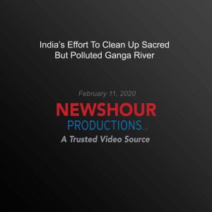 Indias Effort To Clean Up Sacred But..., PBS NewsHour