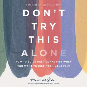 Don't Try This Alone: How to Build Deep Community When You Want to Hide from Your Pain