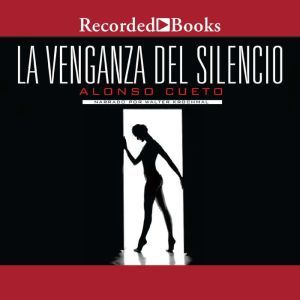 La venganza del silencio The Revenge..., Alonso Cueto