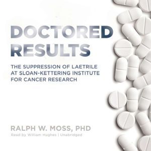 Doctored Results, Ralph W. Moss PhD