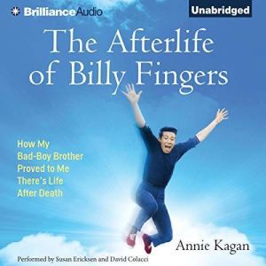 The Afterlife of Billy Fingers: How My Bad-Boy Brother Proved to Me There's Life After Death, Annie Kagan