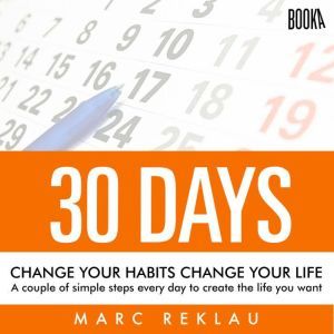 30 Days  Change your habits, Change ..., Marc Reklau