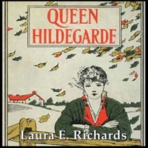 Queen Hildegarde, Laura E. Richards