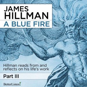 A Blue Fire Part 3, James Hillman