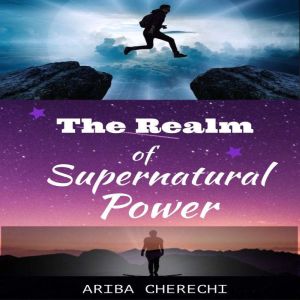 The Realm of Supernatural Power, Ariba Cherechi