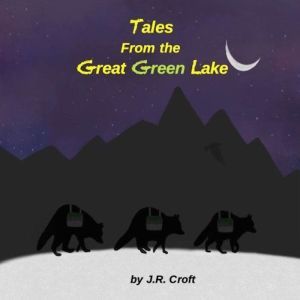 Tales From the Great Green Lake, J.R.Croft