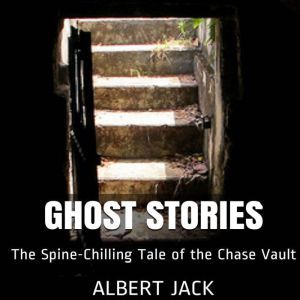 Ghost Stories The SpineChilling Tal..., Albert Jack