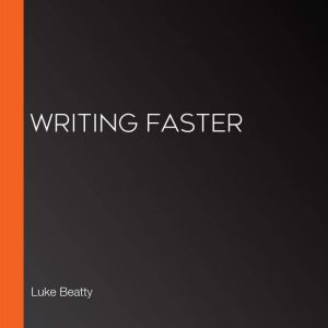 Writing Faster, Luke Beatty
