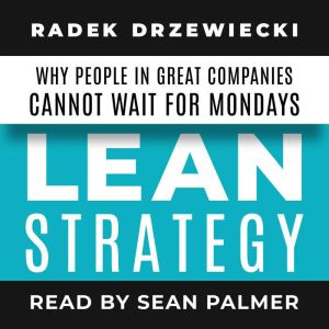 LEAN STRATEGY: Why people in great companies cannot wait for Mondays
