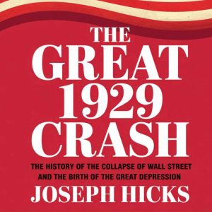 The Great 1929 Crash: The History of the Collapse of Wall Street stock market and the Birth of the Great Depression