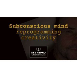 Subconscious mind reprogramming creativity - A guided meditation - DST Hypno with Stu Newman