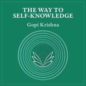 The Way to SelfKnowledge, Gopi Krishna