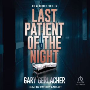 Last Patient Of The Night, Gary Gerlacher