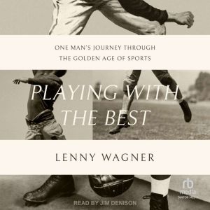 Playing with the Best: One Mans Journey through the Golden Age of Sports