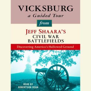 Vicksburg A Guided Tour from Jeff Sh..., Jeff Shaara