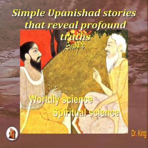 Simple Upanishad stories that reveal ..., Dr.King
