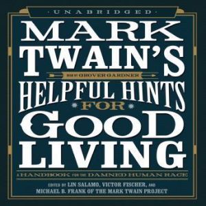 Mark Twains Helpful Hints for Good Li..., Edited by Lin Salamo, Victor Fischer, and Michael B. Frank of the Mark Twain Project