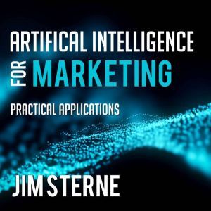 Artificial Intelligence for Marketing..., Jim Sterne