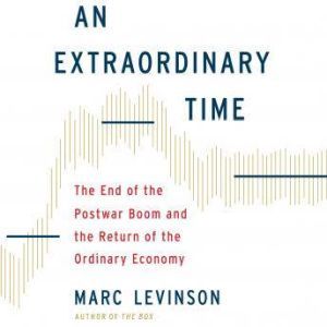 An Extraordinary Time, Marc Levinson
