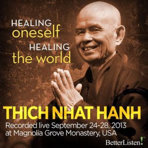 Healing Oneself, Healing the World, Thich Nhat Hanh