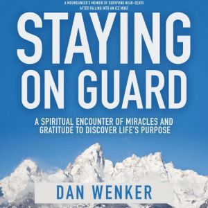 Staying on Guard: A Spiritual Encounter of Miracle and Gratitude to Discover Life's Purpose.