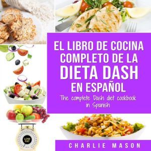 El libro de cocina completo de la dieta Dash en espaol / The complete Dash diet cookbook in Spanish (Spanish Edition)
