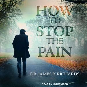 How to Stop the Pain, James B. Richards