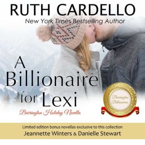 A Billionaire For Lexi Holiday Novel..., Ruth Cardello