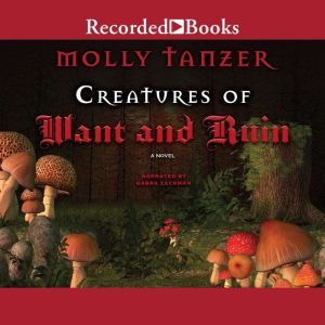 Creatures of Want and Ruin, Molly Tanzer