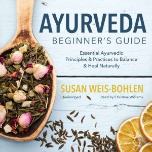 Ayurveda Beginners Guide, Susan WeisBohlen