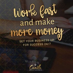 Work fast and make more money! Set yo..., Camilla Kristiansen