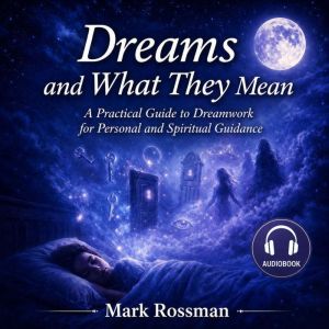 Dreams and What They Mean, Mark Rossman