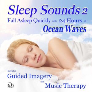 Sleep Sounds 2 Fall Asleep Quickly with 24 Hours of Ocean Waves: Includes Guided Imagery and Music Therapy