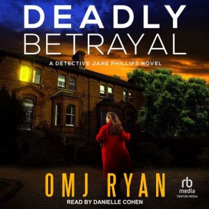 Deadly Betrayal: A Detective Jane Phillips Novel